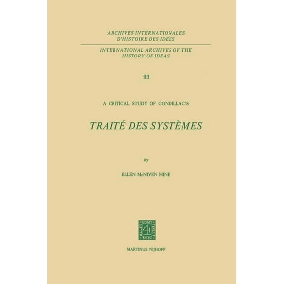 International Archives of the History of A Critical Study of Condillac's: Traité Des Systèmes, Book 93, (Paperback)