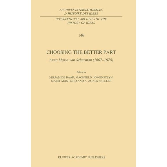 International Archives of the History of Choosing the Better Part: Anna Maria Van Schurman (1607-1678), Book 146, (Hardcover)