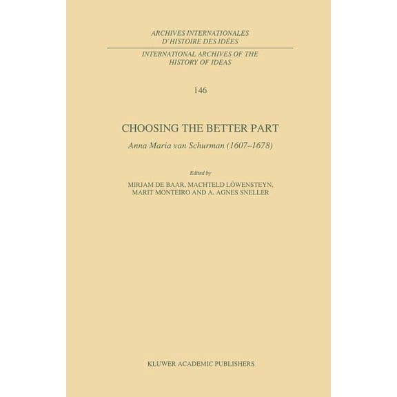 International Archives of the History of Choosing the Better Part: Anna Maria Van Schurman (1607-1678), Book 146, (Paperback)