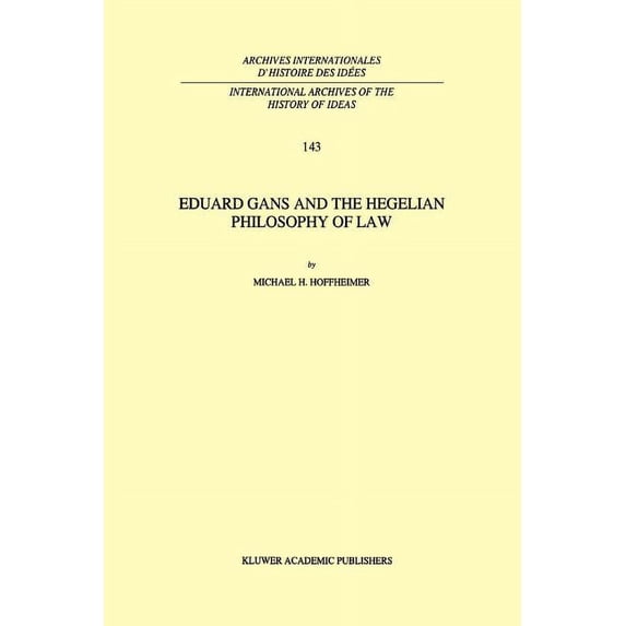 International Archives of the History of Eduard Gans and the Hegelian Philosophy of Law, Book 143, (Paperback)