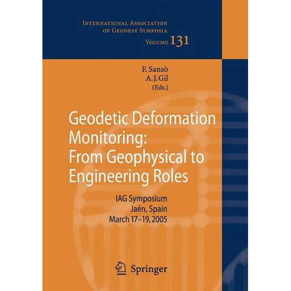 International Association of Geodesy Sym Geodetic Deformation Monitoring: From Geophysical to Engineering Roles: Iag Symposium Jan, Spain, March 7-19,2005, Book 131, (Paperback)