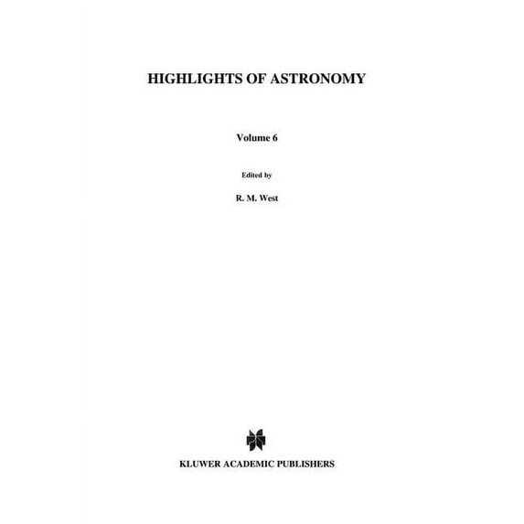 International Astronomical Union Highlig Highlights of Astronomy: As Presented at the Xviiith General Assembly of the Iau, 1982, Book 6, (Paperback)