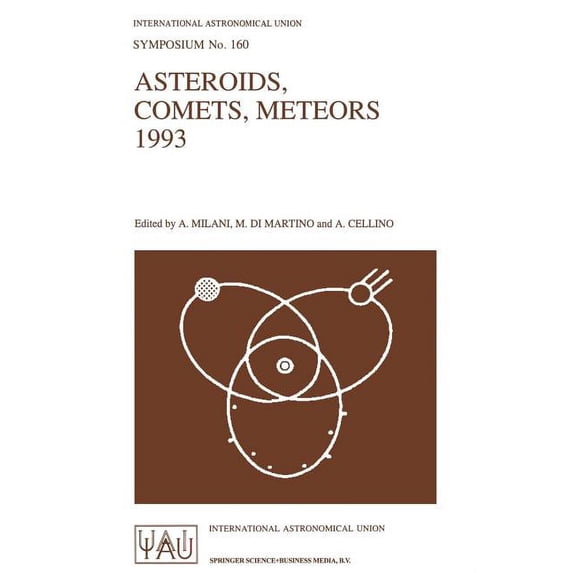 International Astronomical Union Symposi Asteroids, Comets, Meteors 1993: Proceedings of the 160th Symposium of the International Astronomical Union, Held in Bel, Book 160, (Paperback)