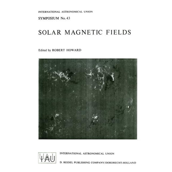 International Astronomical Union Symposi Solar Magnetic Fields, Book 43, (Paperback)