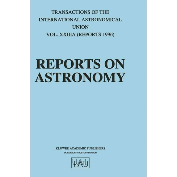 International Astronomical Union Transac Reports on Astronomy: Transactions of the International Astronomical Union Volume Xxiiia, Book 23, (Hardcover)