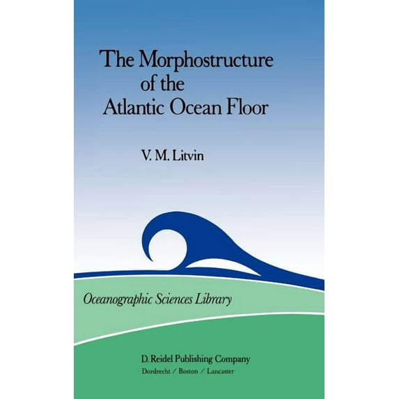 International Astronomical Union Transac The Morphostructure of the Atlantic Ocean Floor: Its Development in the Meso-Cenozoic, Book 19, (Hardcover)
