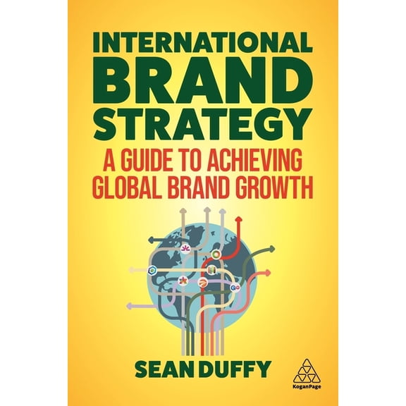 International Brand Strategy: A Guide to Achieving Global Brand Growth, (Hardcover)