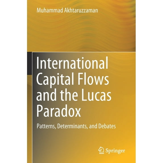 International Capital Flows and the Lucas Paradox: Patterns, Determinants, and Debates, (Paperback)