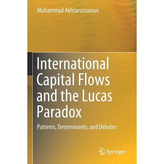 International Capital Flows and the Lucas Paradox: Patterns, Determinants, and Debates, (Paperback)