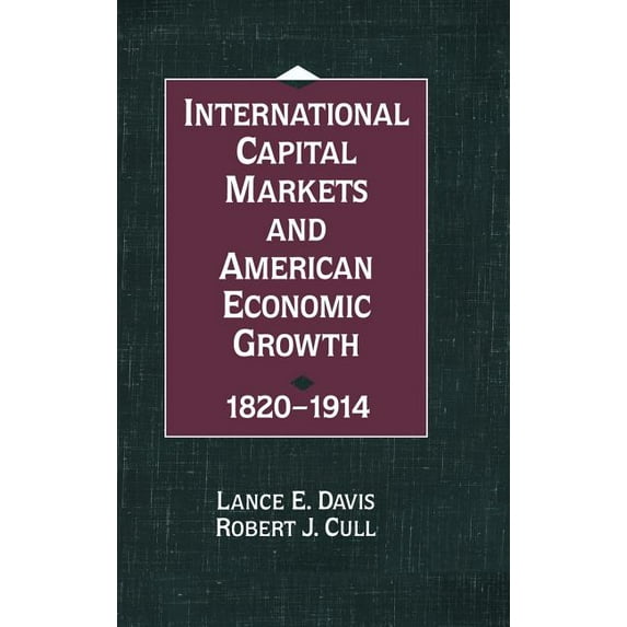 International Capital Markets and American Economic Growth, 1820-1914, (Hardcover)