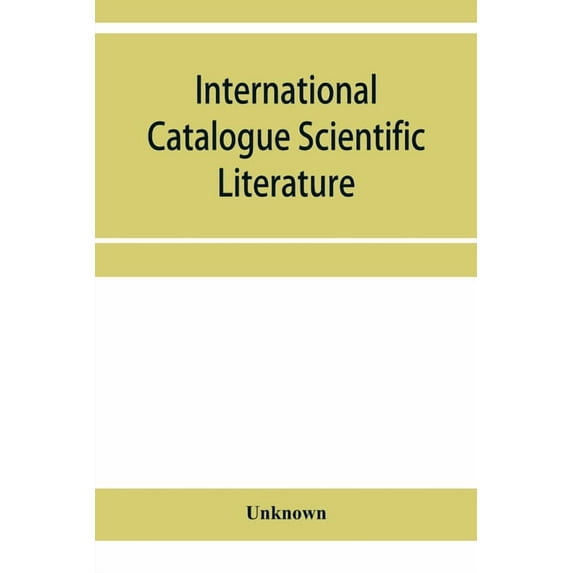 International Catalogue Scientific Literature: List of journals, with abbreviations used in the Catalogue as references, (Paperback)