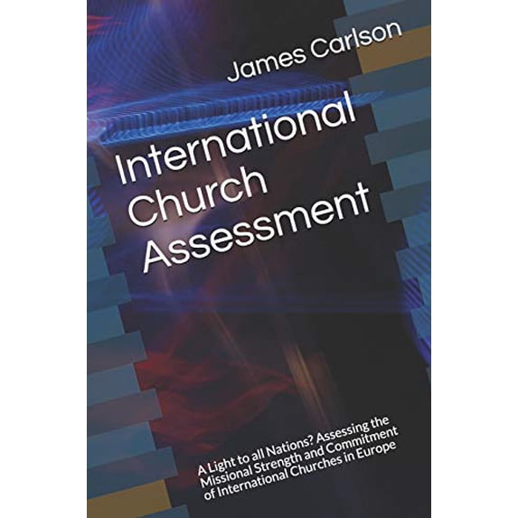 Pre-Owned International Church Assessment: A Light to all Nations? Assessing the Missional Strength and Commitment of International Churches in Europe Paperback