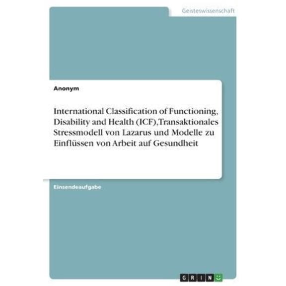 International Classification Of Functioning, Disability And Health (Icf), Transaktionales Stressmodell Von Lazarus Und Modelle Zu Einflssen Von Arbeit Auf Gesundheit (German Edition)
