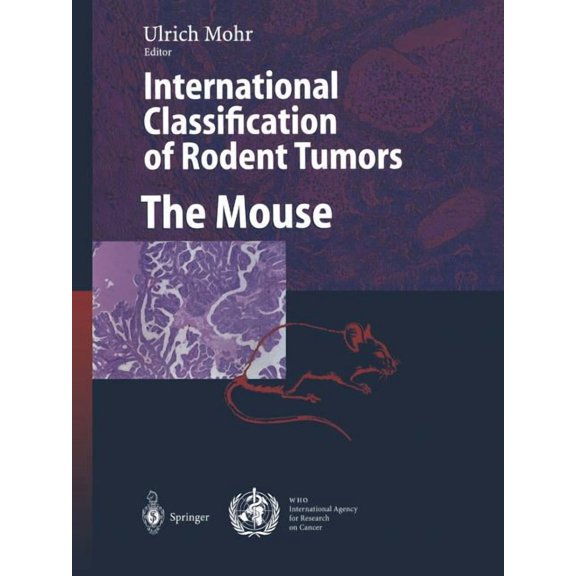 International Classification of Rodent Tumors. the Mouse, (Paperback)