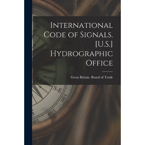 International Code of Signals. [U.S.] Hydrographic Office, (Paperback)