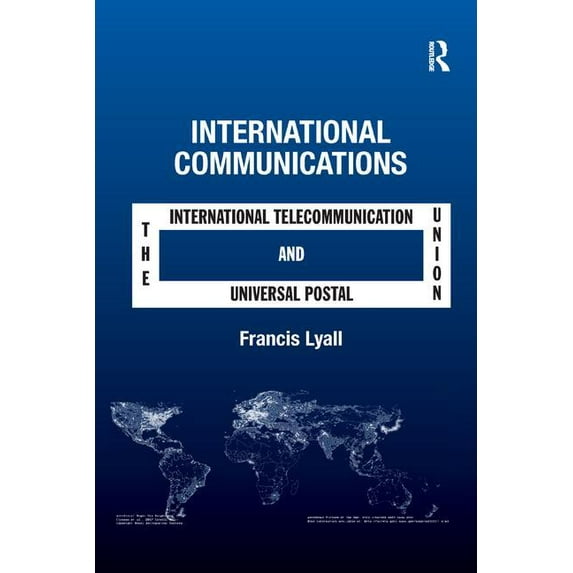 International Communications: The International Telecommunication Union and the Universal Postal Union, (Paperback)