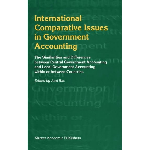 International Comparative Issues in Government Accounting: The Similarities and Differences Between Central Government A, (Hardcover)