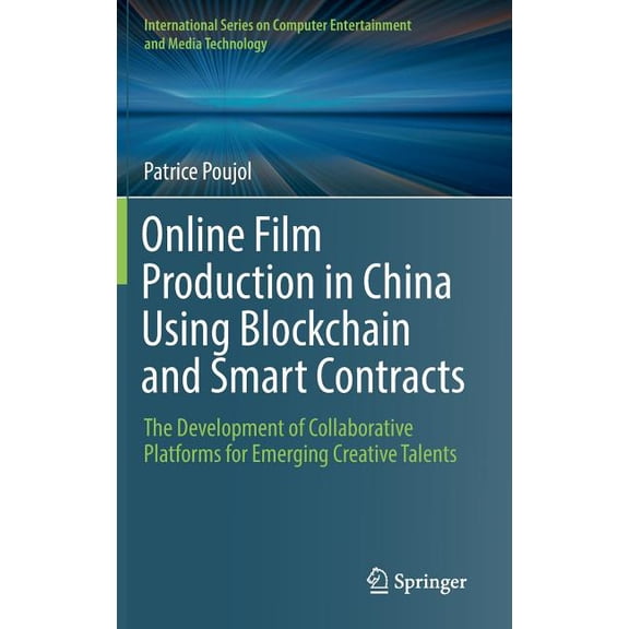 International Computer, Entertainment an Online Film Production in China Using Blockchain and Smart Contracts: The Development of Collaborative Platforms for Eme, (Hardcover)