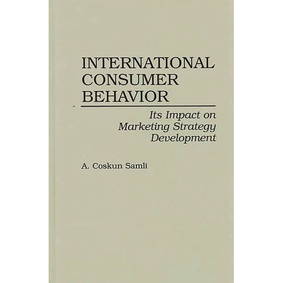 International Consumer Behavior: Its Impact on Marketing Strategy Development, (Hardcover)