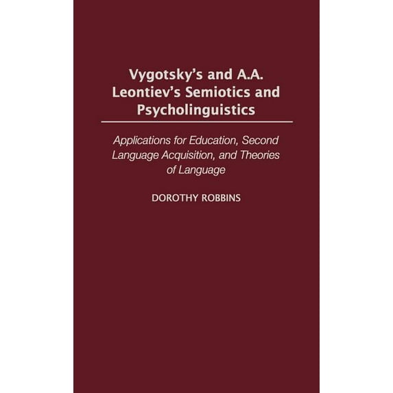 International Contributions in Psycholog Vygotsky's and A.A. Leontiev's Semiotics and Psycholinguistics: Applications for Education, Second Language Acquisition,, Book 44, (Hardcover)