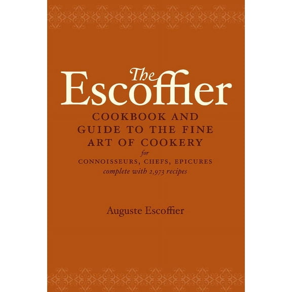 International Cookbook The Escoffier Cookbook: And Guide to the Fine Art of Cookery for Connoisseurs, Chefs, Epicures, (Hardcover)