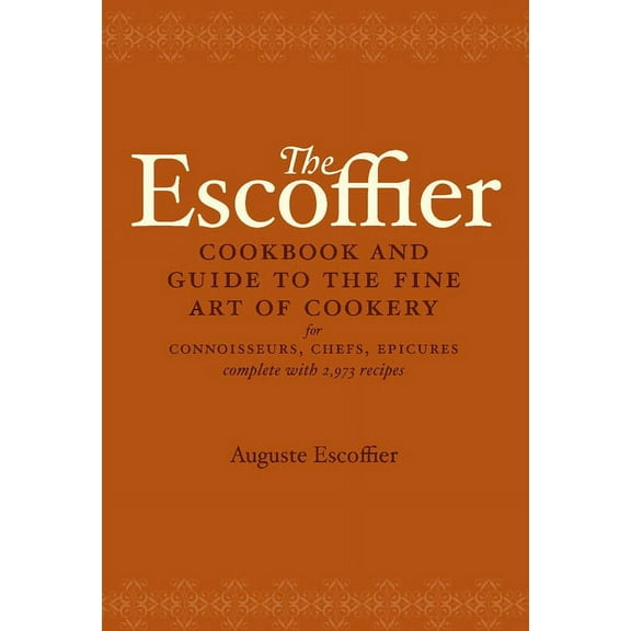 International Cookbook The Escoffier Cookbook: And Guide to the Fine Art of Cookery for Connoisseurs, Chefs, Epicures, (Hardcover)