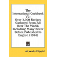 thumbnail image 1 of The International Cookbook V2 : Over 3,300 Recipes Gathered from All Over the World, Including Many Never Before Published in English (1914) (Hardcover), 1 of 1