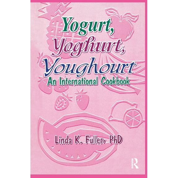 International Cookbook Yogurt, Yoghurt, Youghourt: An International Cookbook, (Paperback)