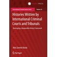 thumbnail image 1 of International Criminal Justice Histories Written by International Criminal Courts and Tribunals: Developing a Responsible History Framework, Book 26, (Paperback), 1 of 1