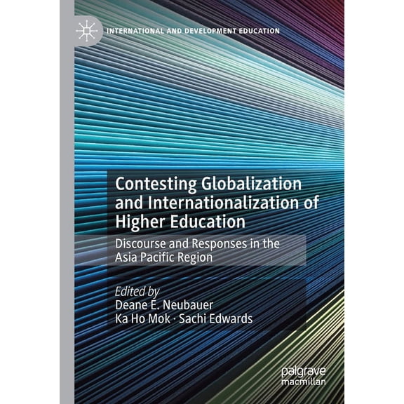 International and Development Education Contesting Globalization and Internationalization of Higher Education: Discourse and Responses in the Asia Pacific Regio, (Paperback)