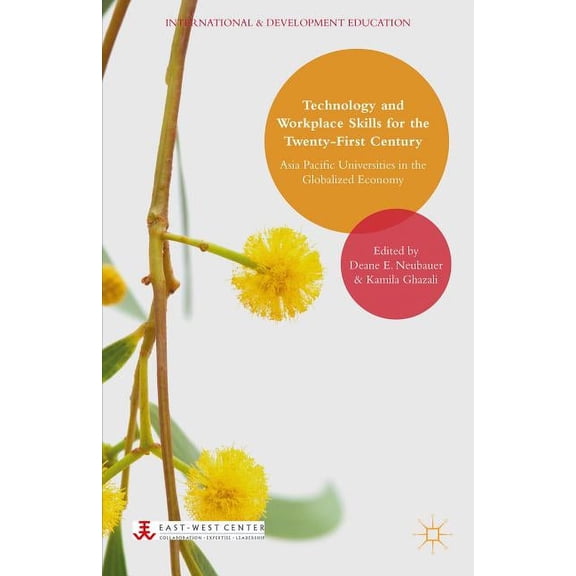 International and Development Education Technology and Workplace Skills for the Twenty-First Century: Asia Pacific Universities in the Globalized Economy, (Hardcover)