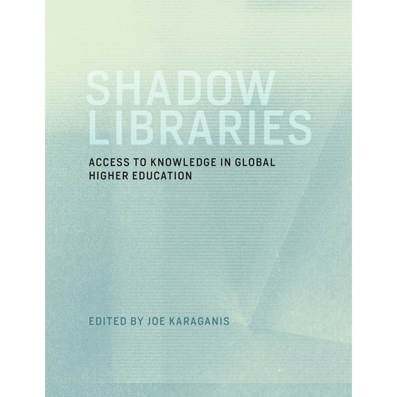 International Development Research Centr Shadow Libraries: Access to Knowledge in Global Higher Education, (Paperback)