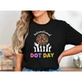 thumbnail image 1 of International Dot Day Shirt, Colorful Dot Day Tee, Celebrate Creativity T Shirt, Dot Day Art Teacher Shirt, Make Your Mark Tee, 1 of 5