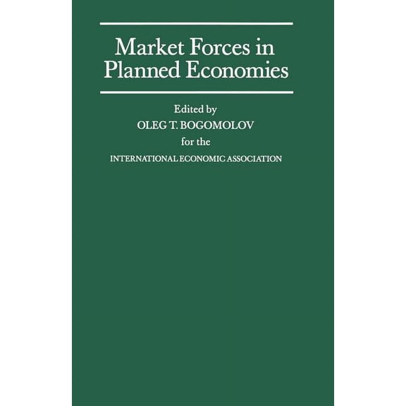 International Economic Association Market Forces in Planned Economies: Proceedings of a Conference Held by the International Economic Association in Moscow, (Paperback)