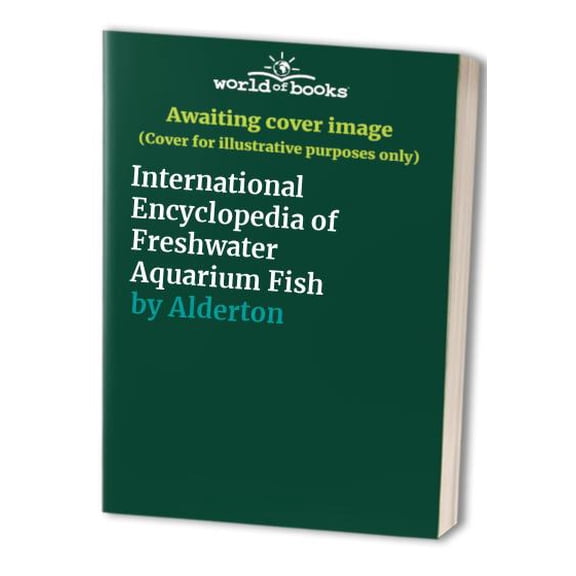 Pre-Owned International Encyclopedia of Freshwater Aquarium Fish (Hardcover) 087605646X 9780876056462