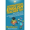 thumbnail image 1 of International English Teacher 101: How to Start, Grow, and Succeed as an International English (Paperback) by Daniel Thompson, Howexpert, 1 of 1