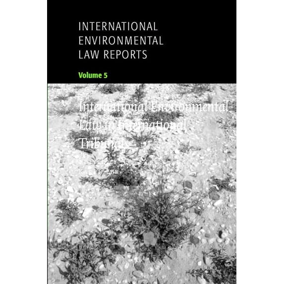 International Environmental Law Reports International Environmental Law Reports: Volume 5, International Environmental Law in International Tribunals, Book 5, (Paperback)