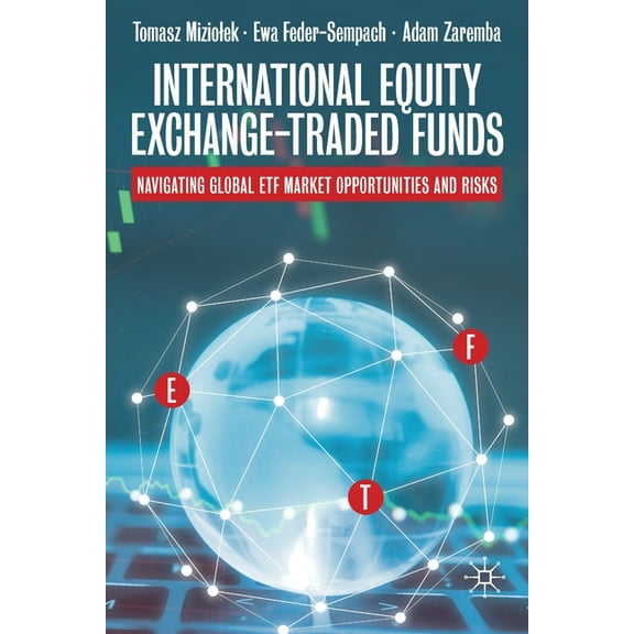 International Equity Exchange-Traded Funds: Navigating Global Etf Market Opportunities and Risks, (Paperback)