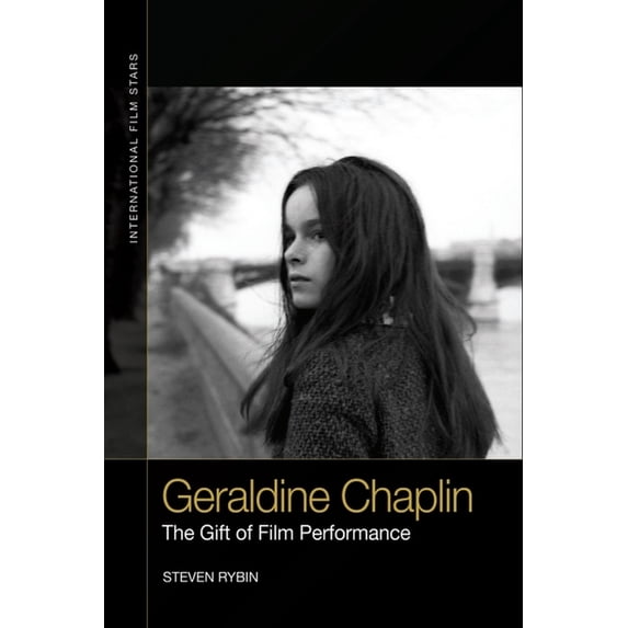 International Film Stars Geraldine Chaplin: The Gift of Film Performance, (Hardcover)