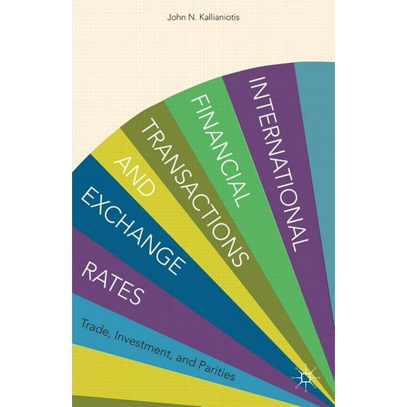 International Financial Transactions and Exchange Rates: Trade, Investment, and Parities, (Hardcover)
