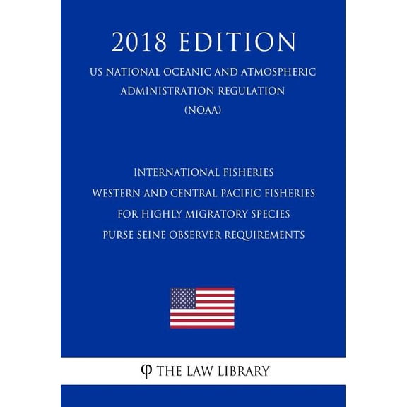 International Fisheries - Western and Central Pacific Fisheries for Highly Migratory Species - Purse Seine Observer Requirements (Us National Oceanic and Atmospheric Administration Regulation) (Noaa)