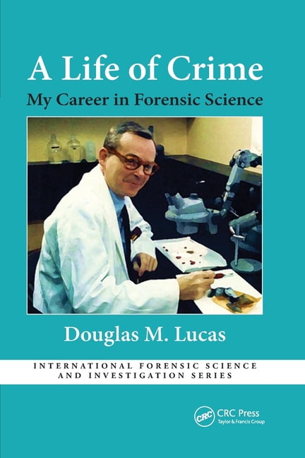 International Forensic Science and Inves A Life of Crime: My Career in ...