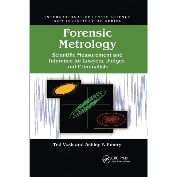 International Forensic Science and Inves Forensic Metrology: Scientific Measurement and Inference for Lawyers, Judges, and Criminalists, (Paperback)