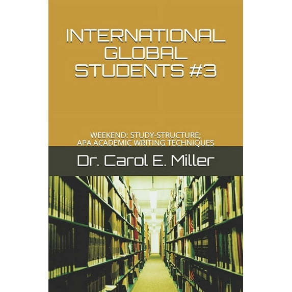 International Global Students: International Global Students #3: Weekend: Study-Structure; APA Academic Writing Techniques (Paperback)