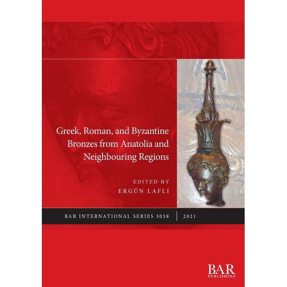 International Greek, Roman, and Byzantine Bronzes from Anatolia and Neighbouring Regions, Book 3038, (Paperback)