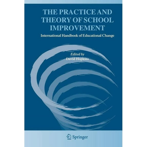 International Handbook of Educational Ch The Practice and Theory of School Improvement: International Handbook of Educational Change, (Paperback)