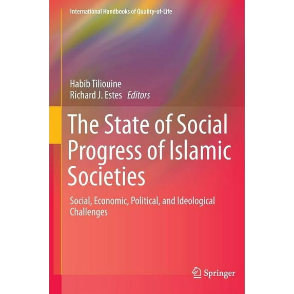 International Handbooks of Quality-Of-Li The State of Social Progress of Islamic Societies: Social, Economic, Political, and Ideological Challenges, (Hardcover)