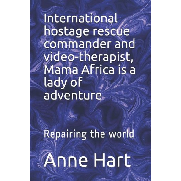 International Hostage Rescue Commando and Video-Therapist, Mama Africa Is a Lady of Adventure: Repairing the World (Paperback)