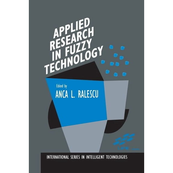 International Intelligent Technologies Applied Research in Fuzzy Technology: Three Years of Research at the Laboratory for International Fuzzy Engineering (Lif, Book 1, (Paperback)