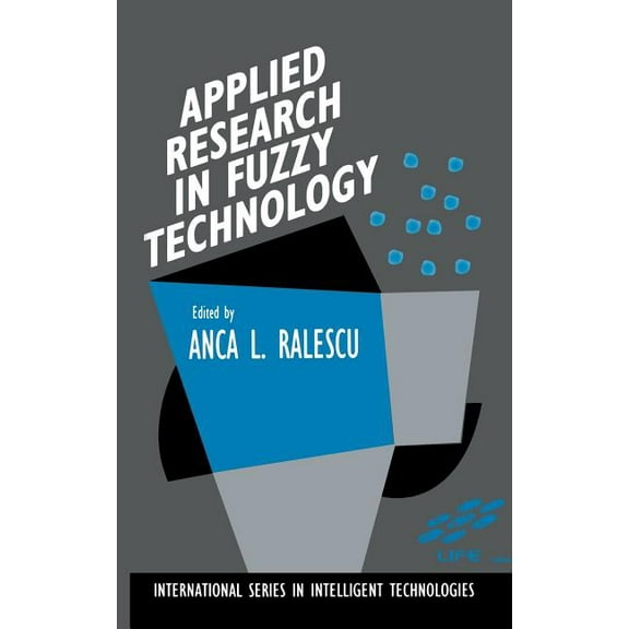 International Intelligent Technologies Applied Research in Fuzzy Technology: Three Years of Research at the Laboratory for International Fuzzy Engineering (Lif, Book 1, (Hardcover)